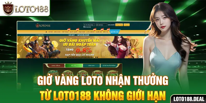 Giờ Vàng Loto nhận tiền thưởng nạp từ Loto188 không giới hạn