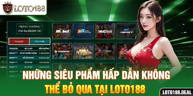 Những siêu phẩm hấp dẫn không thể bỏ qua tại Loto188