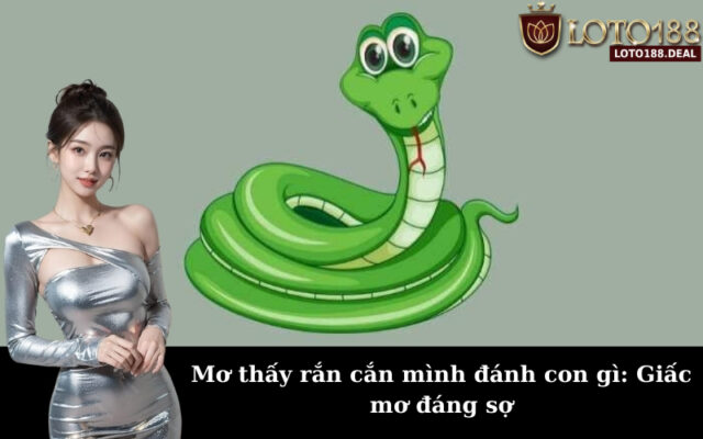sổ mơ thấy rắn cắn loto188 deal