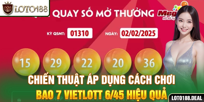 Chiến thuật áp dụng cách chơi bao 7 Vietlott 6/45 hiệu quả