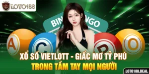 Xổ Số Vietlott - Giấc Mơ Tỷ Phú Trong Tầm Tay Mọi Người